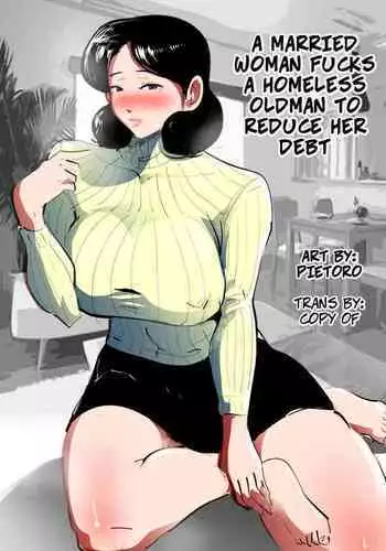 [Pietoro] Shakkin no Kata ni Homeless to Yatta Hitozuma. | A Married Woman Fucks A Homeless Oldman To Reduce Her Debt [English] [CopyOf]